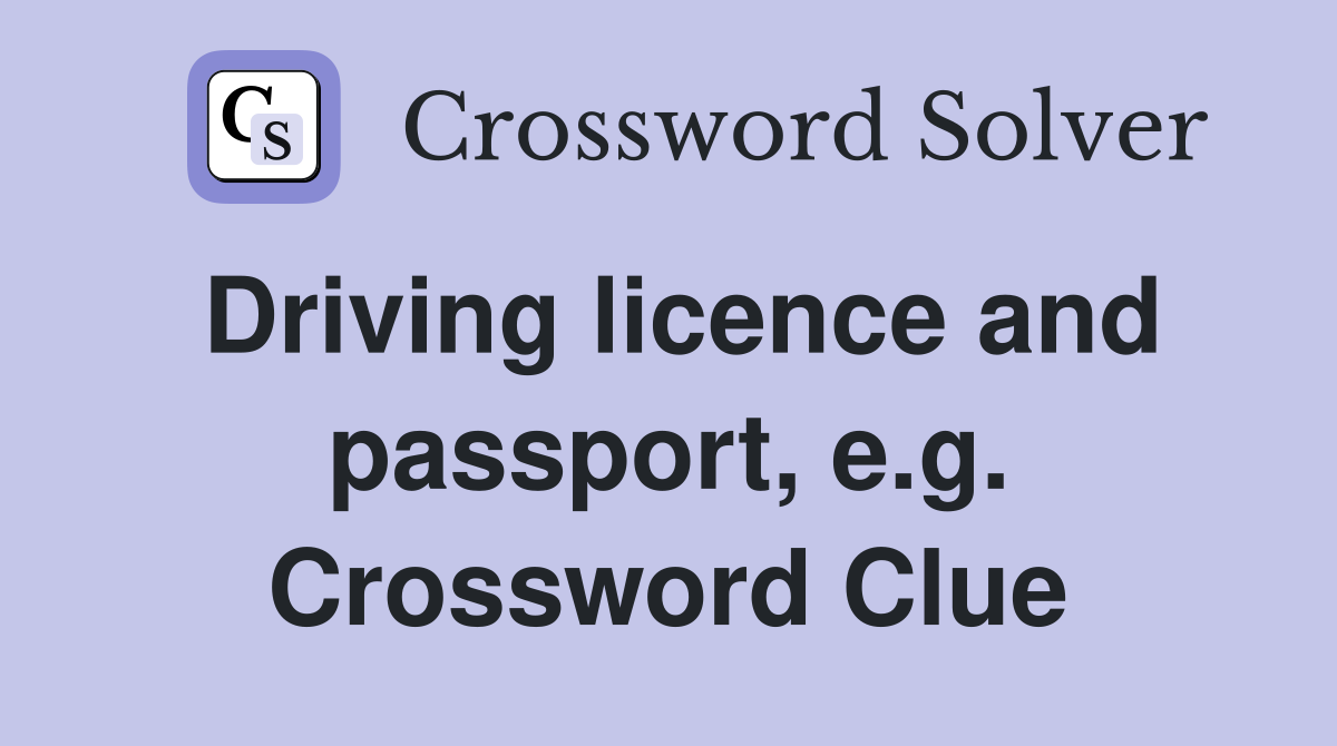 Driving licence and passport, e.g. Crossword Clue