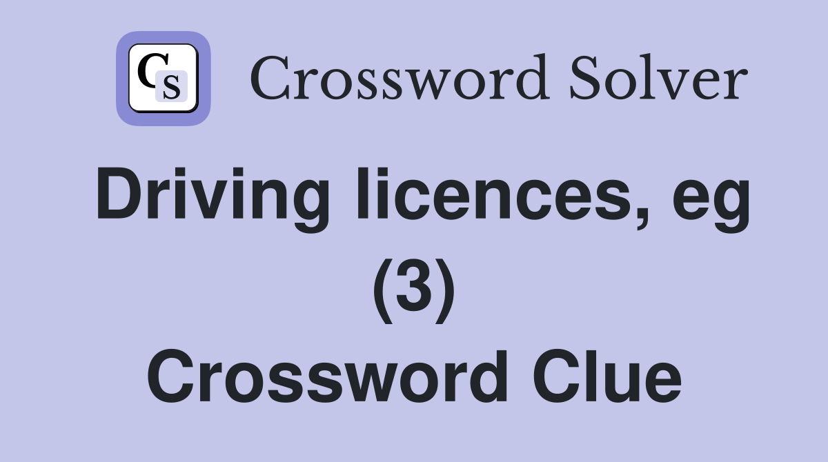 Driving licences, eg (3) Crossword Clue