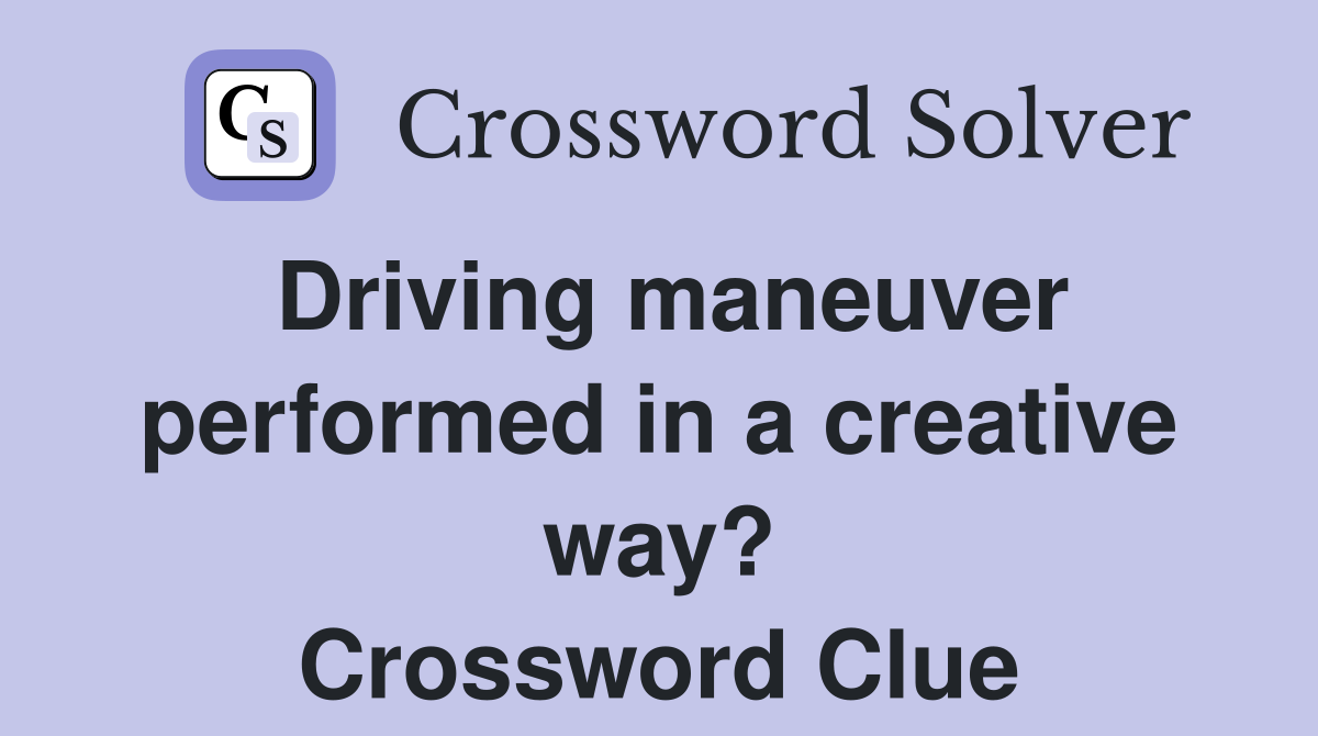 Driving maneuver performed in a creative way? Crossword Clue