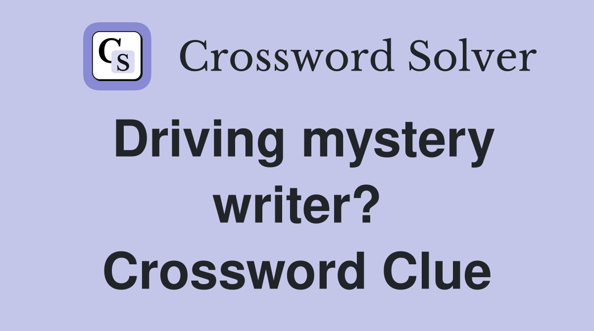 Driving mystery writer? Crossword Clue