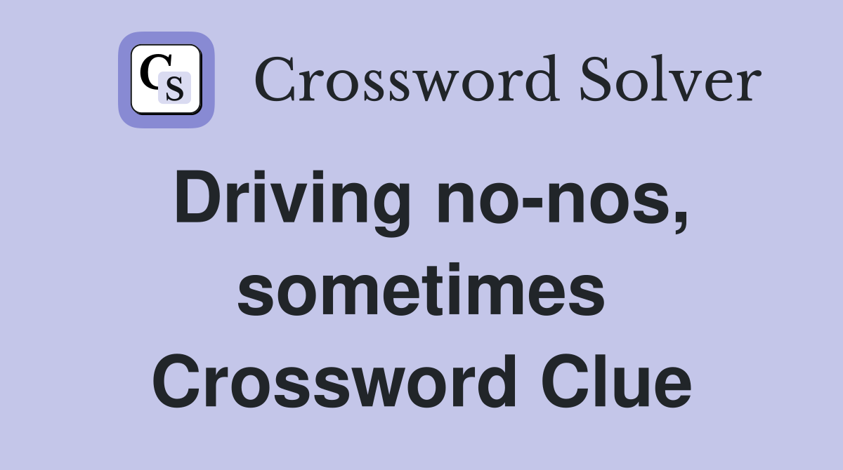 Driving no-nos, sometimes Crossword Clue