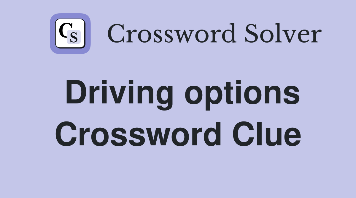 Driving options Crossword Clue