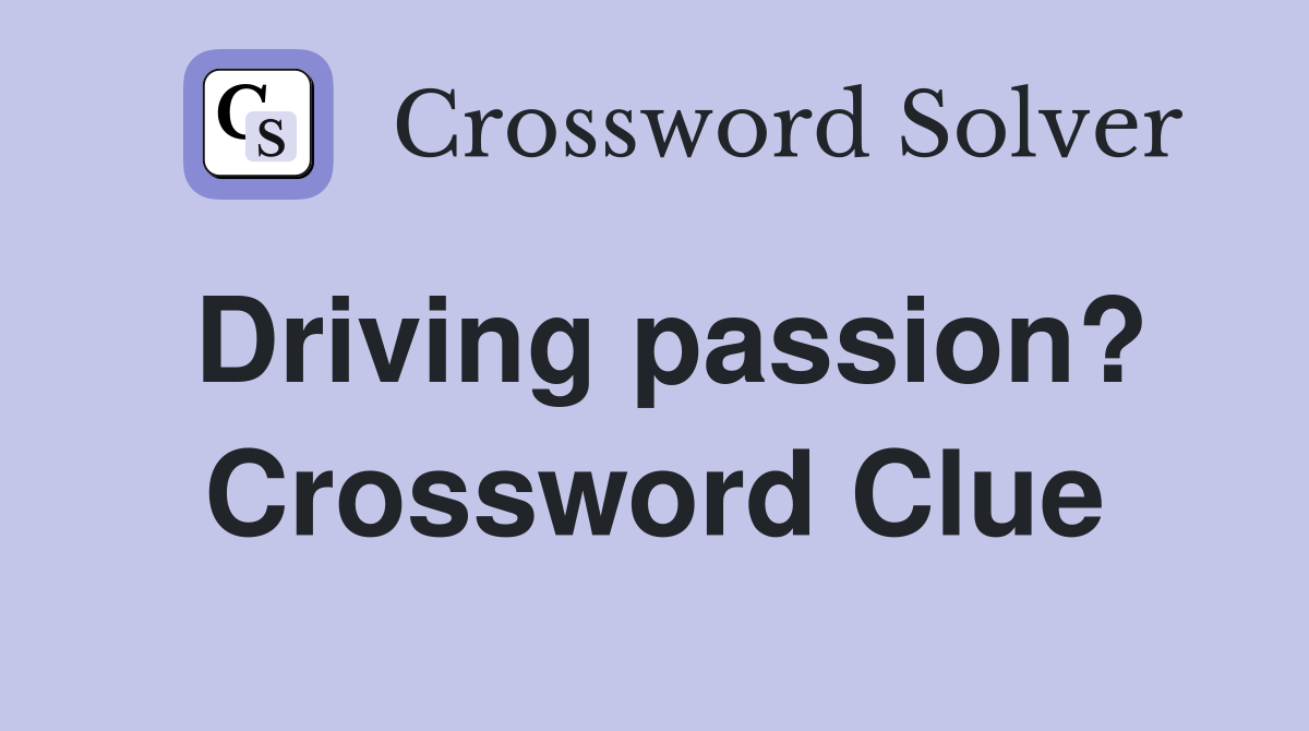 Driving passion? Crossword Clue