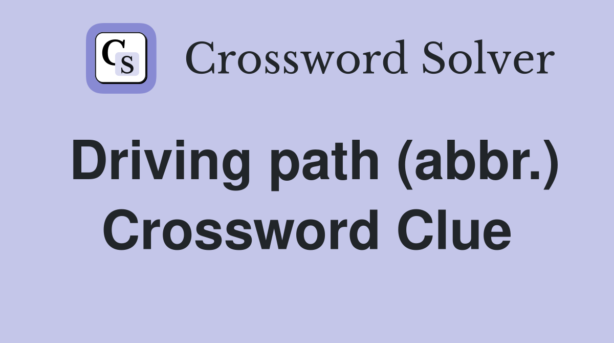 Driving path (abbr.) Crossword Clue