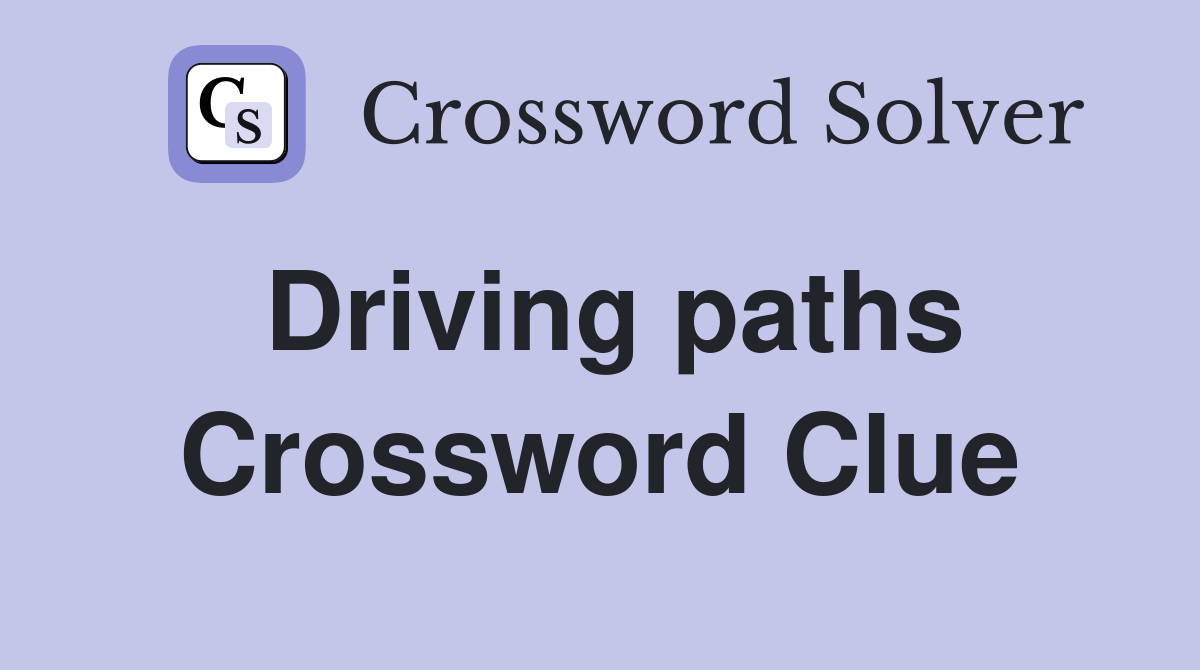 Driving paths Crossword Clue