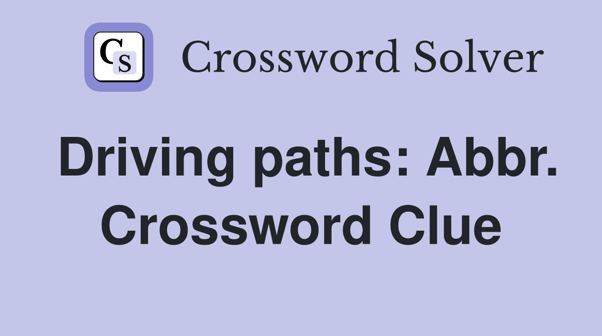 Driving paths: Abbr. Crossword Clue
