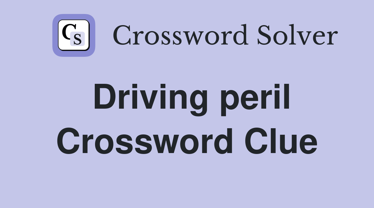 Driving peril Crossword Clue
