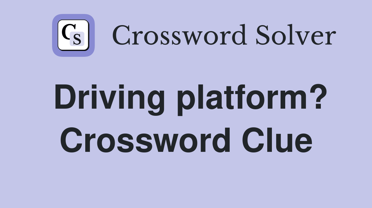 Driving platform? Crossword Clue