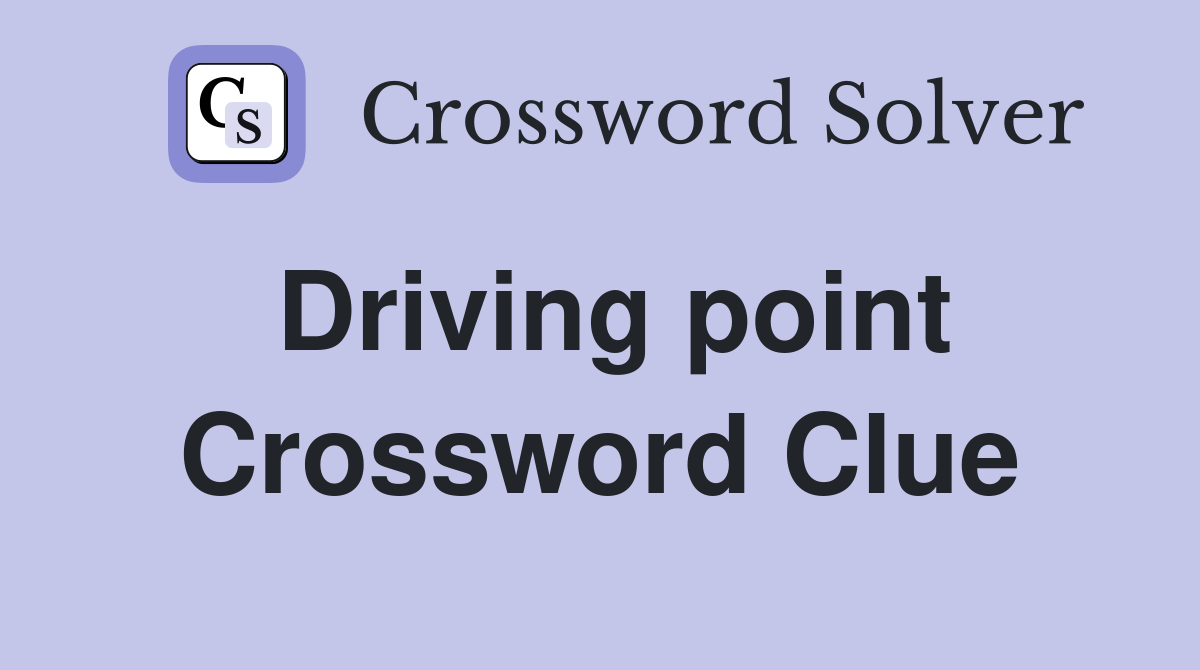 Driving point Crossword Clue