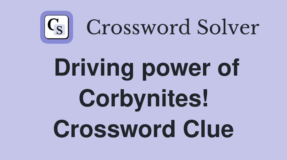 Driving power of Corbynites! Crossword Clue
