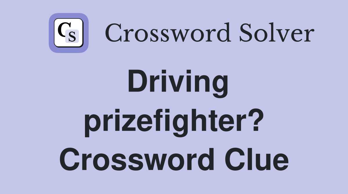 Driving prizefighter? Crossword Clue