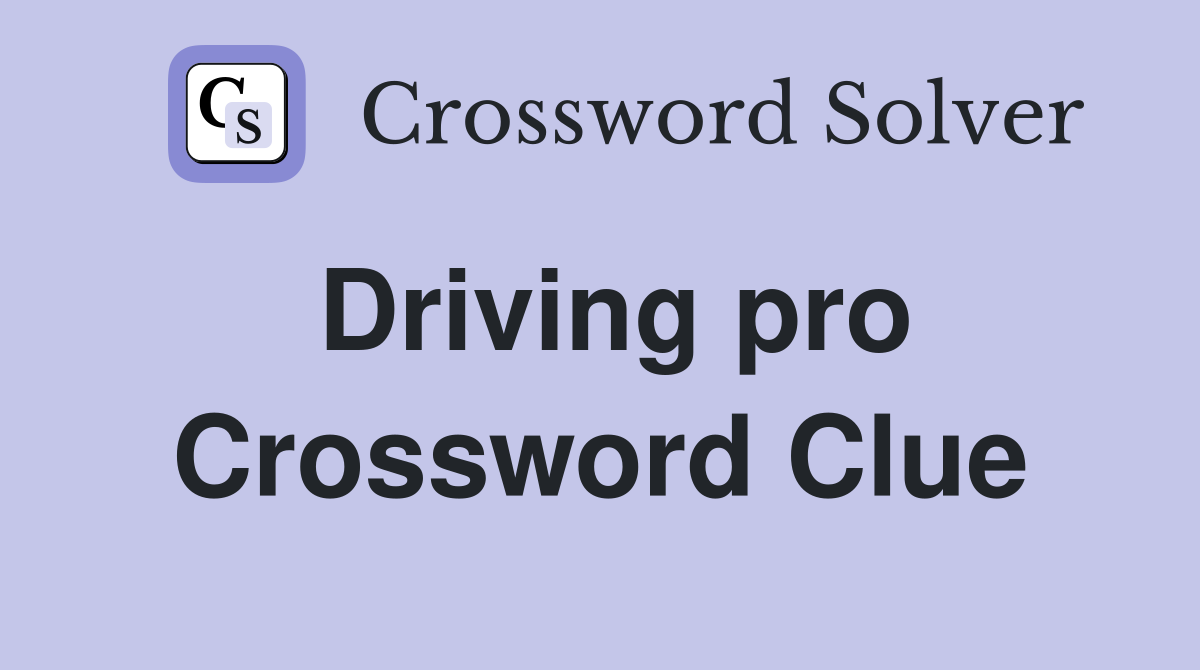 Driving pro Crossword Clue