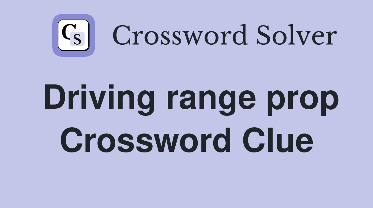 Driving range prop Crossword Clue