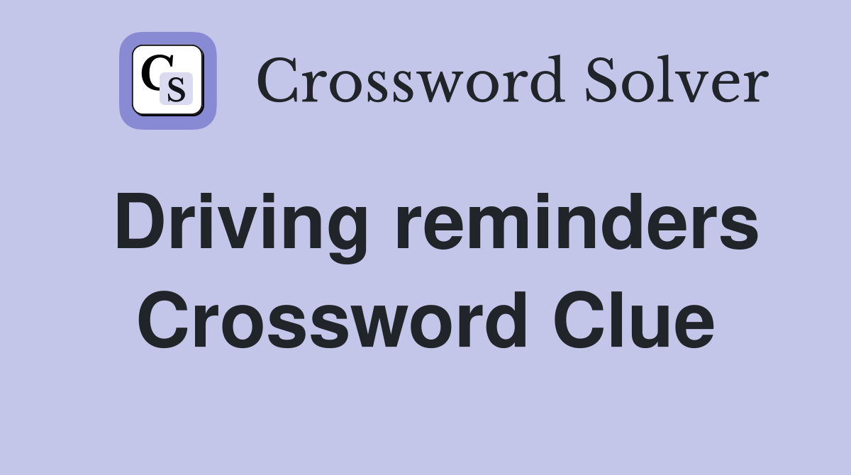 Driving reminders Crossword Clue