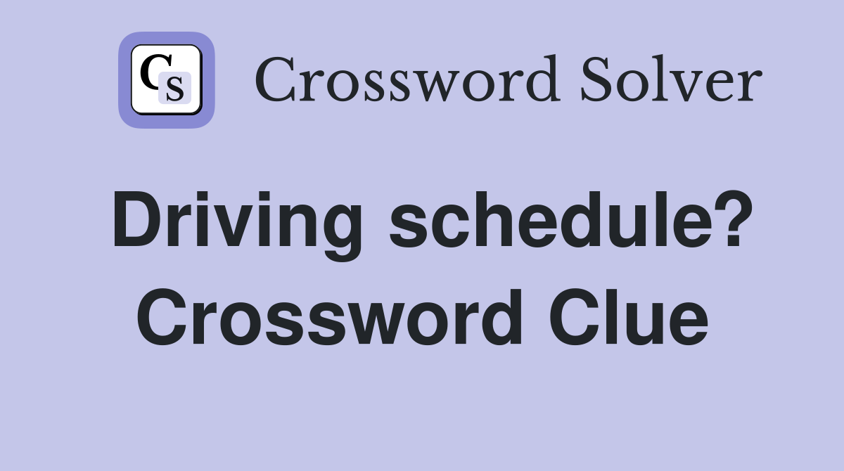 Driving schedule? Crossword Clue