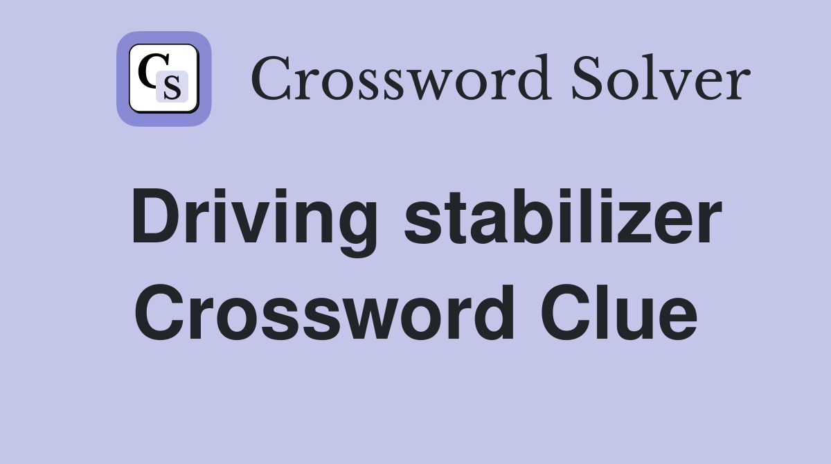 Driving stabilizer Crossword Clue