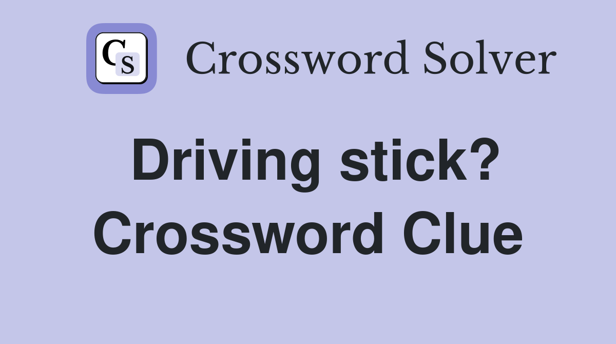 Driving stick? Crossword Clue