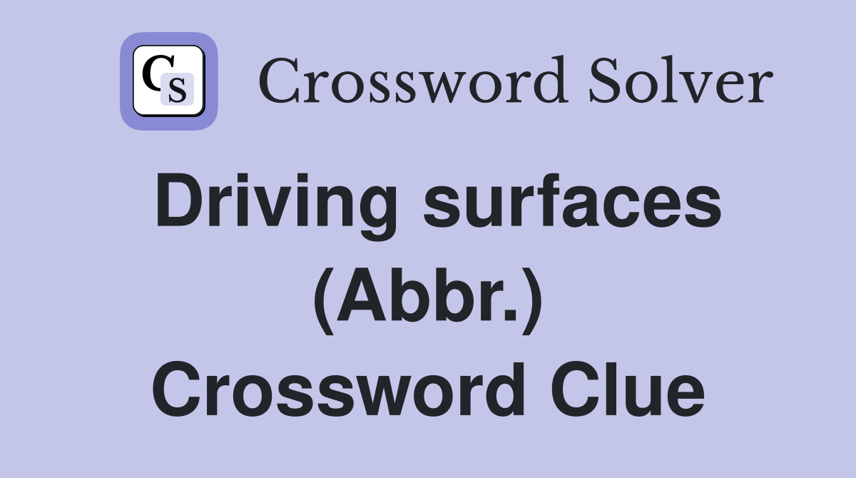 Driving surfaces (Abbr.) Crossword Clue
