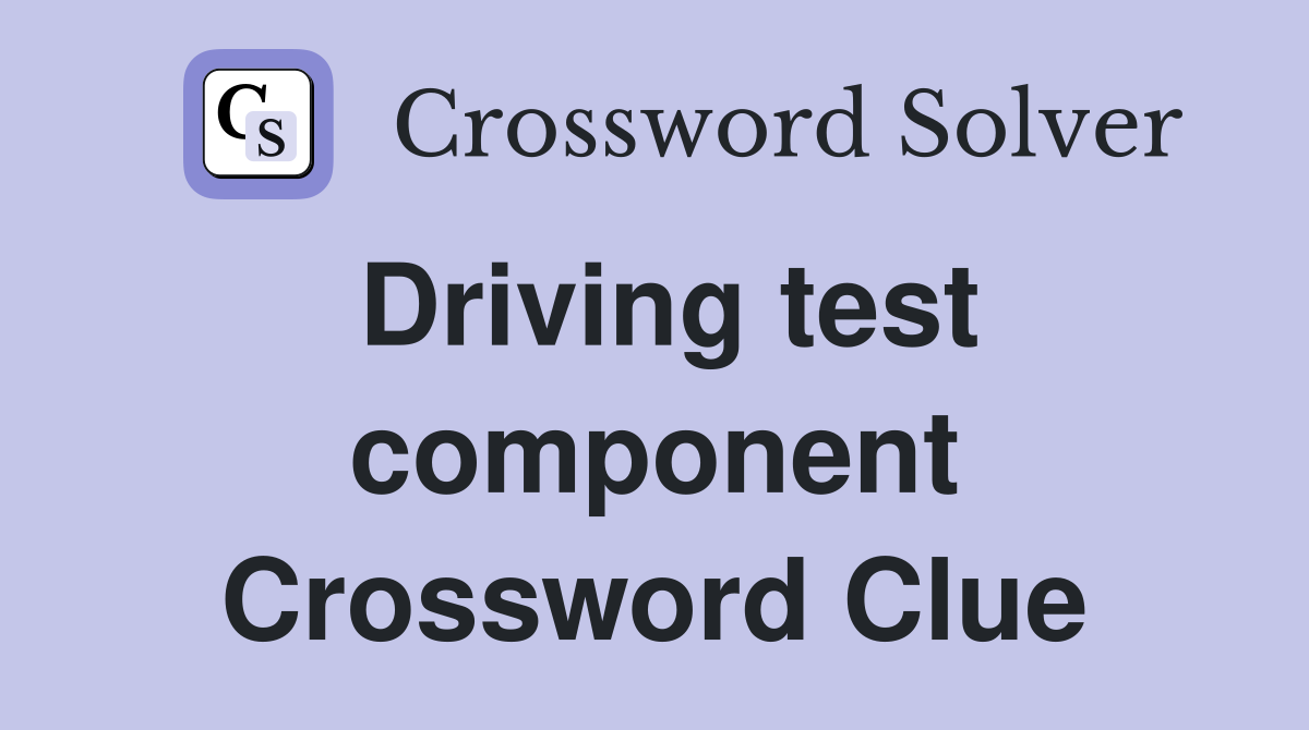 Driving test component Crossword Clue