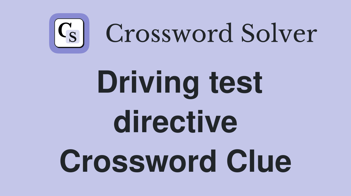 Driving test directive Crossword Clue