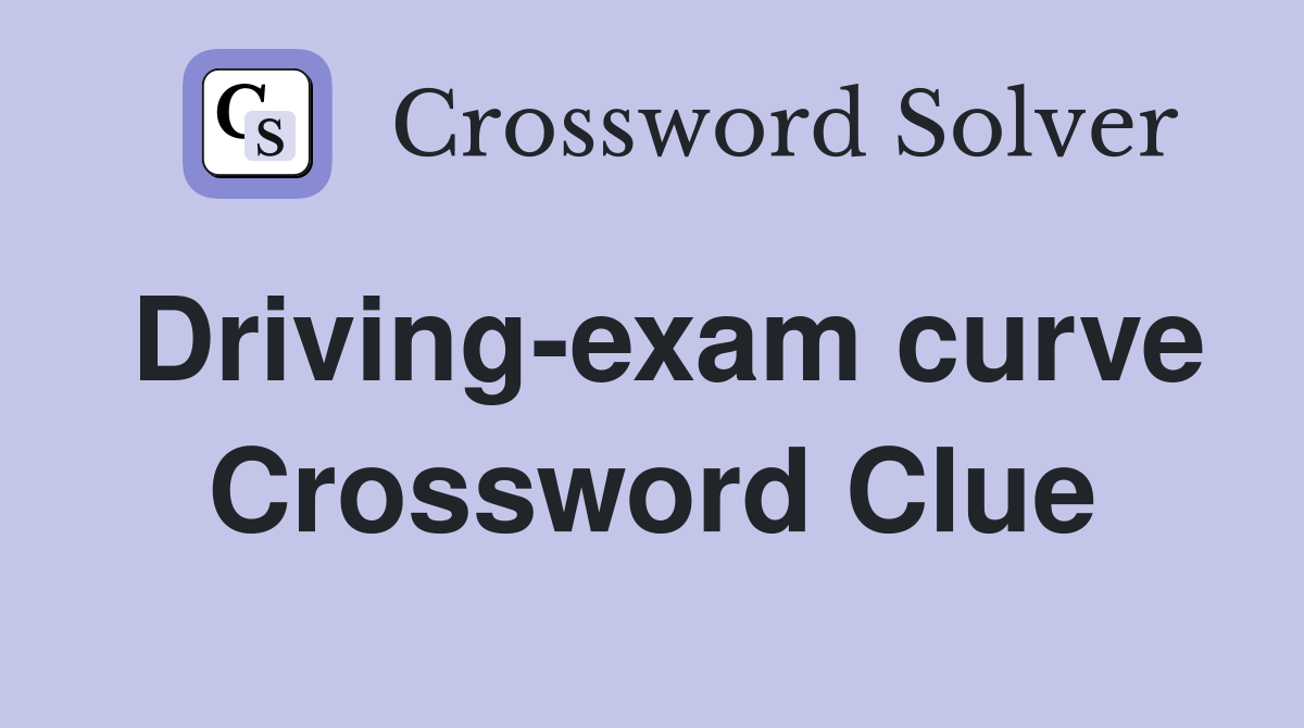 Driving-exam curve Crossword Clue