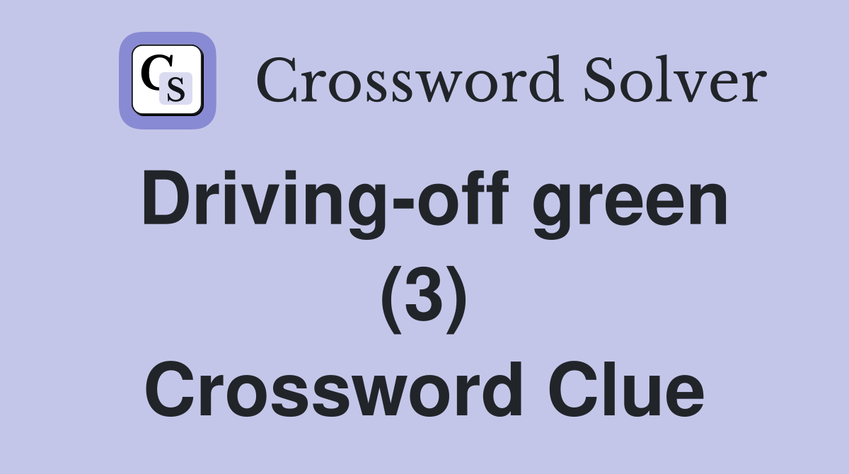 Driving-off green (3) Crossword Clue