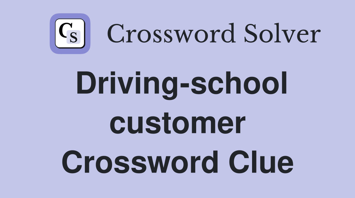 Driving-school customer Crossword Clue