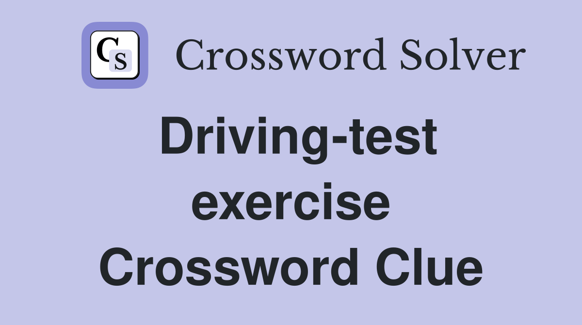 Driving-test exercise Crossword Clue