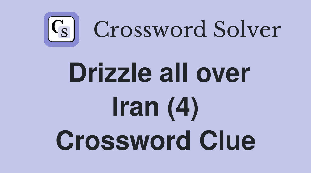 Drizzle all over Iran (4) Crossword Clue