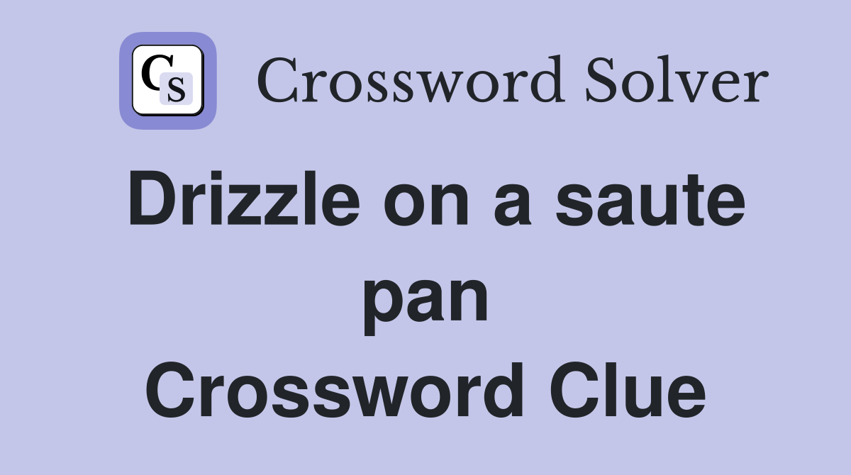 Drizzle on a saute pan Crossword Clue