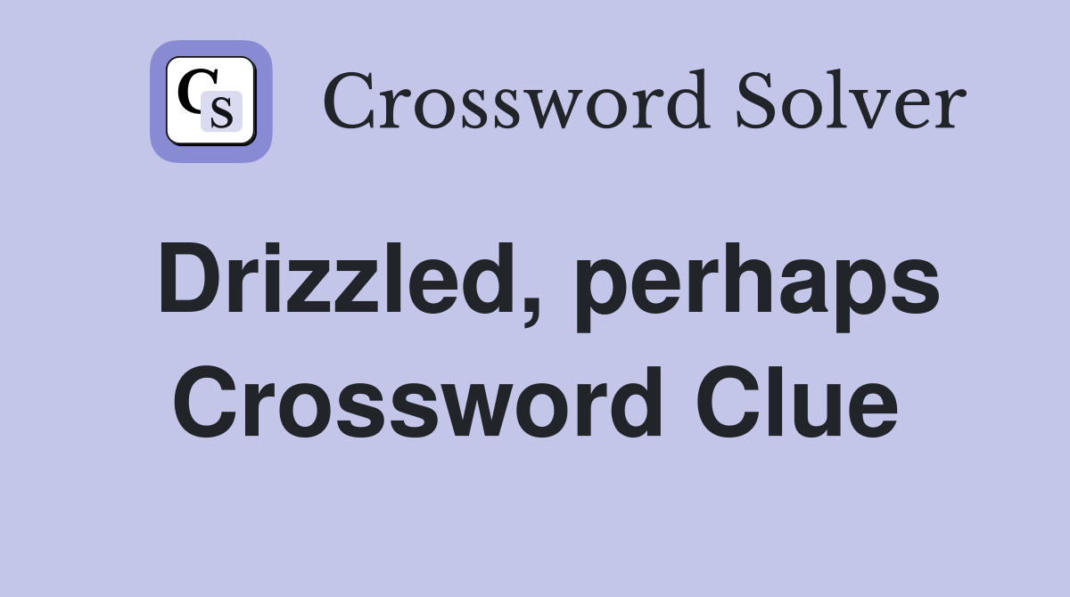 Drizzled, perhaps Crossword Clue