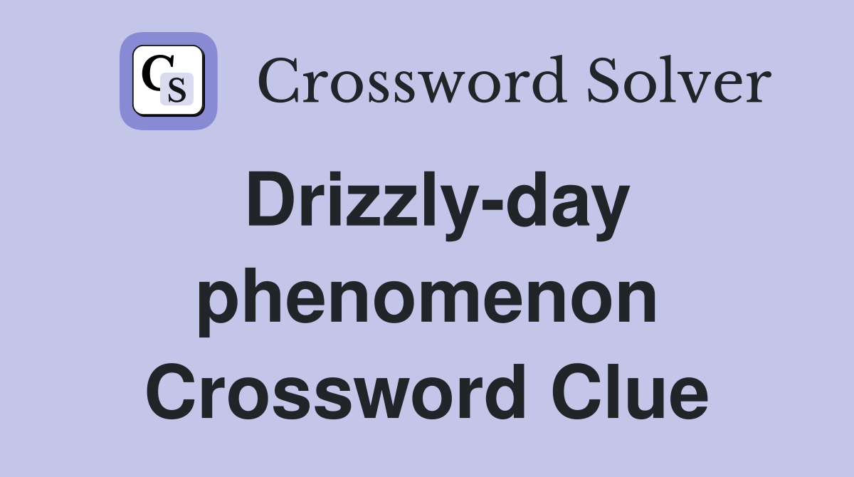 Drizzly-day phenomenon Crossword Clue