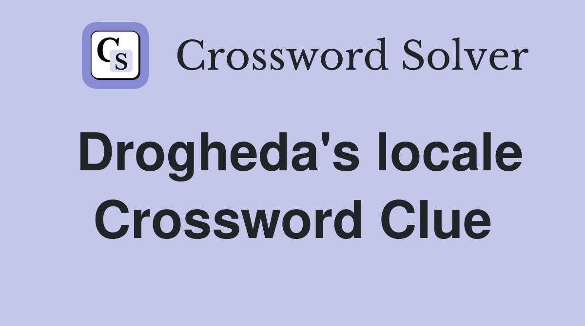 Drogheda's locale Crossword Clue