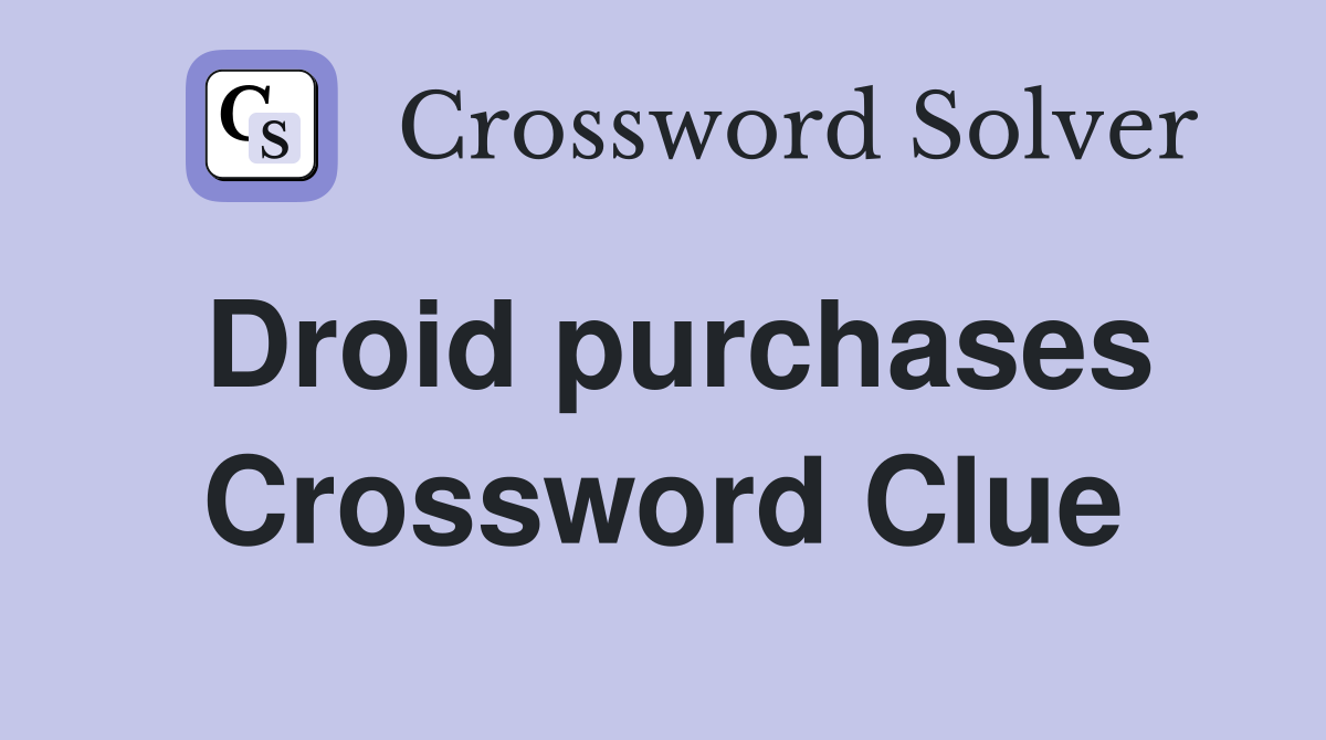 Droid purchases Crossword Clue