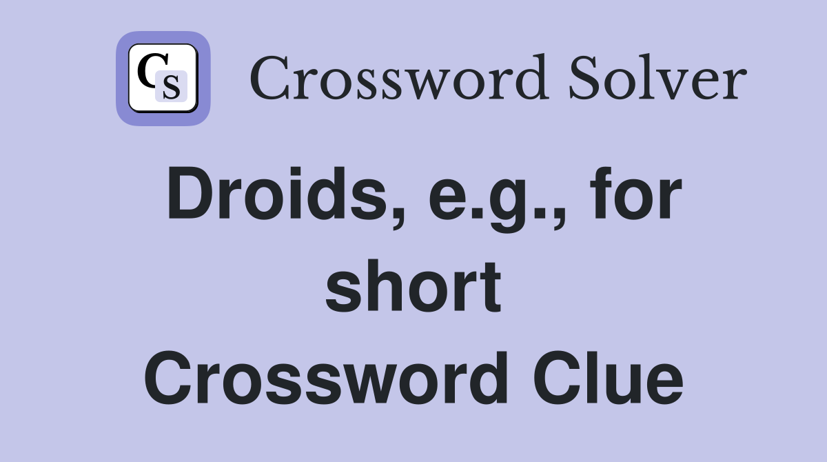 Droids, e.g., for short Crossword Clue