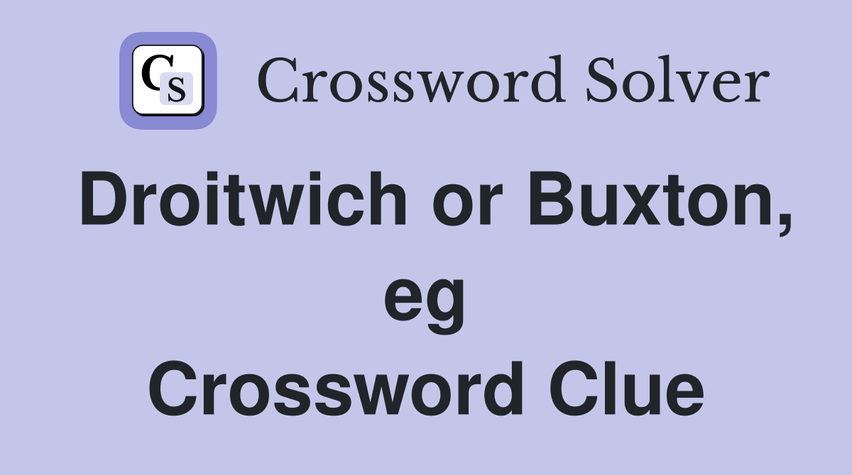 Droitwich or Buxton, eg Crossword Clue