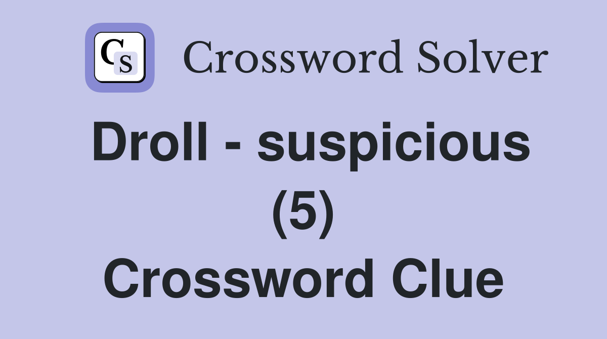 Droll - suspicious (5) Crossword Clue