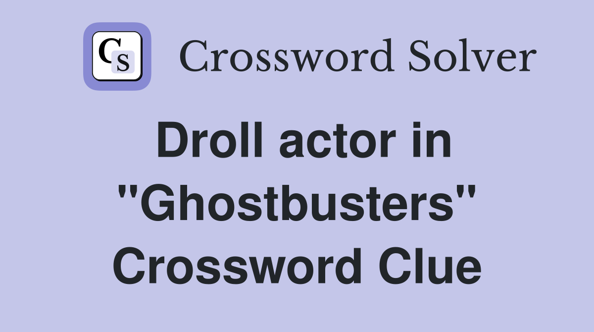 Droll actor in "Ghostbusters" Crossword Clue