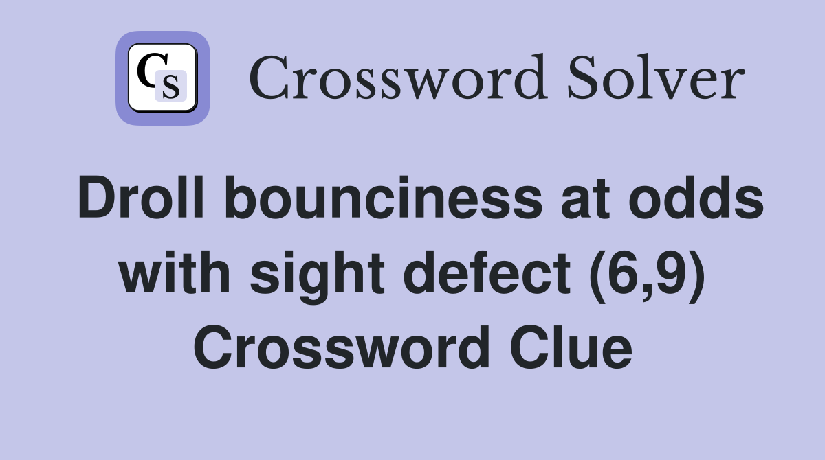 Droll bounciness at odds with sight defect (6,9) Crossword Clue