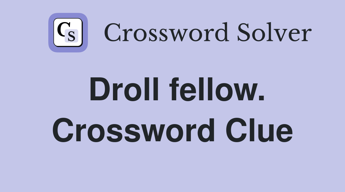 Droll fellow. Crossword Clue