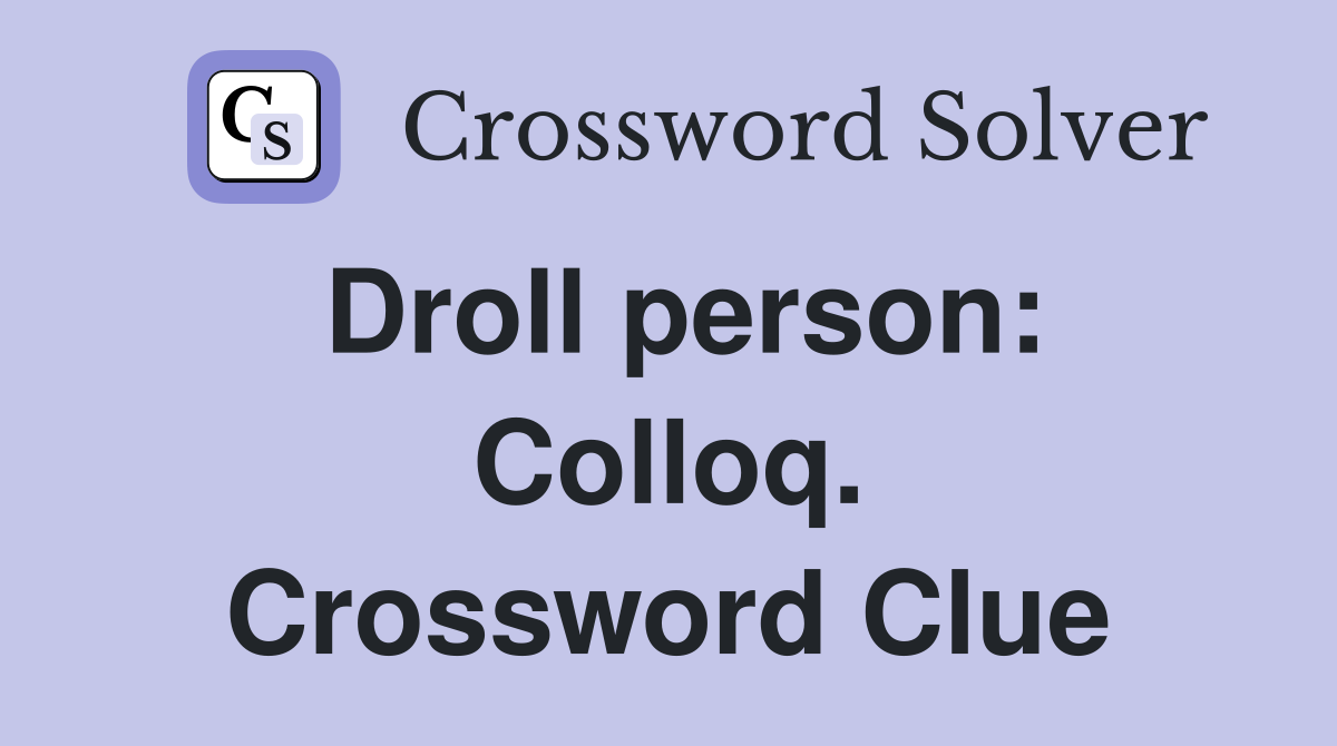 Droll person: Colloq. Crossword Clue
