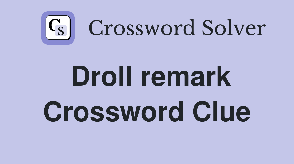Droll remark Crossword Clue