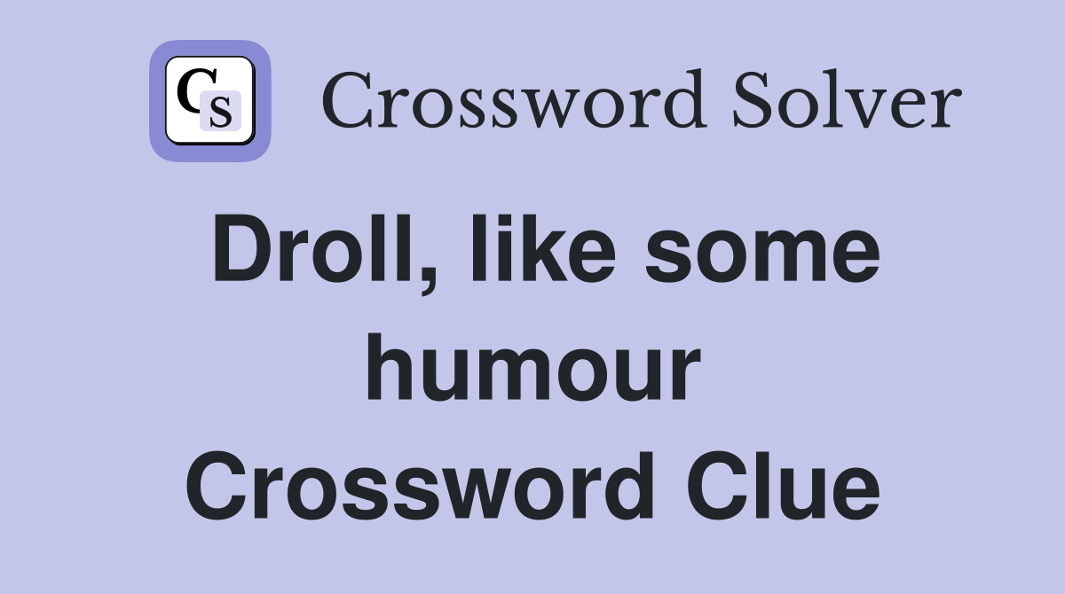 Droll, like some humour Crossword Clue