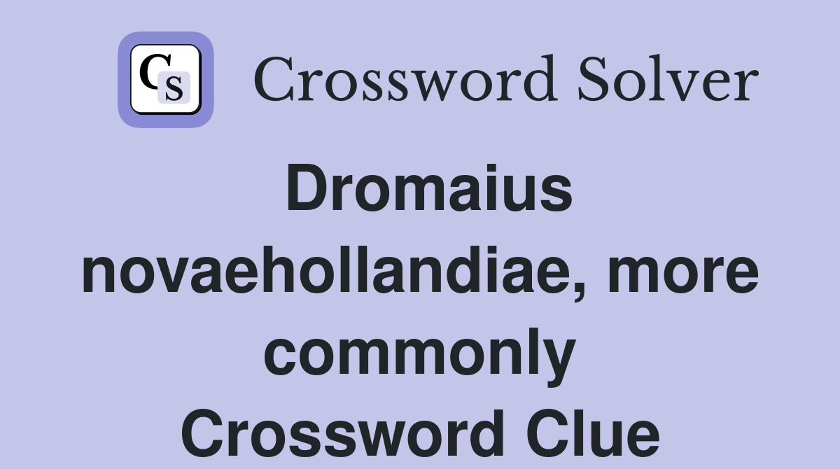 Dromaius novaehollandiae, more commonly Crossword Clue