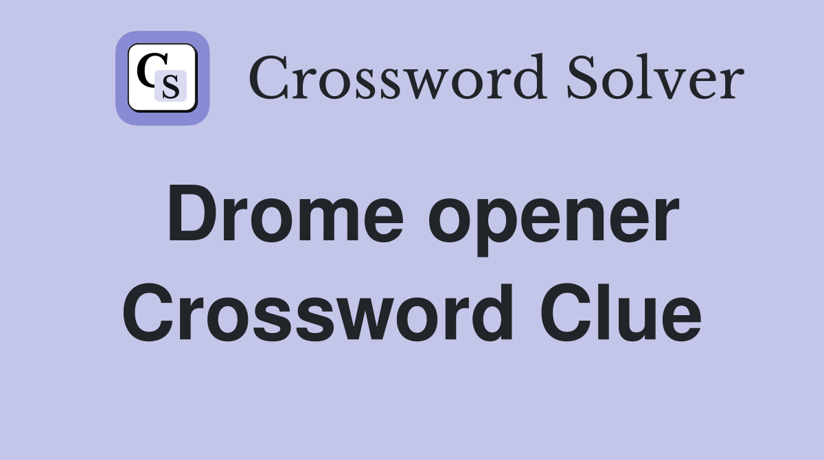 Drome opener Crossword Clue