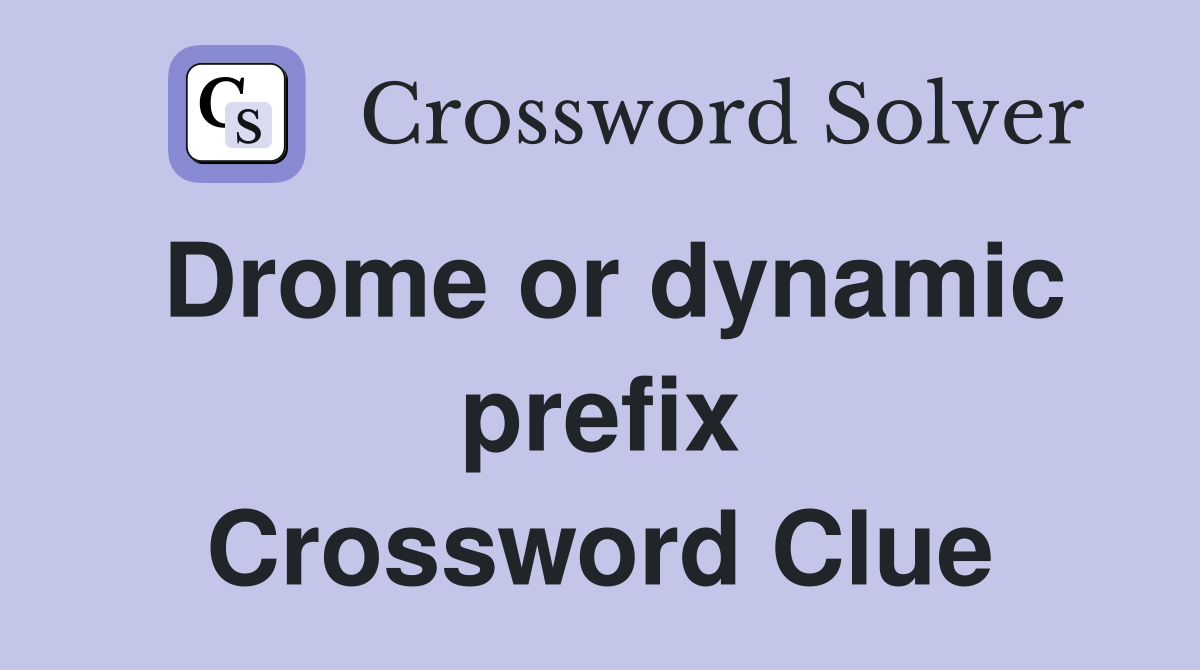 Drome or dynamic prefix Crossword Clue