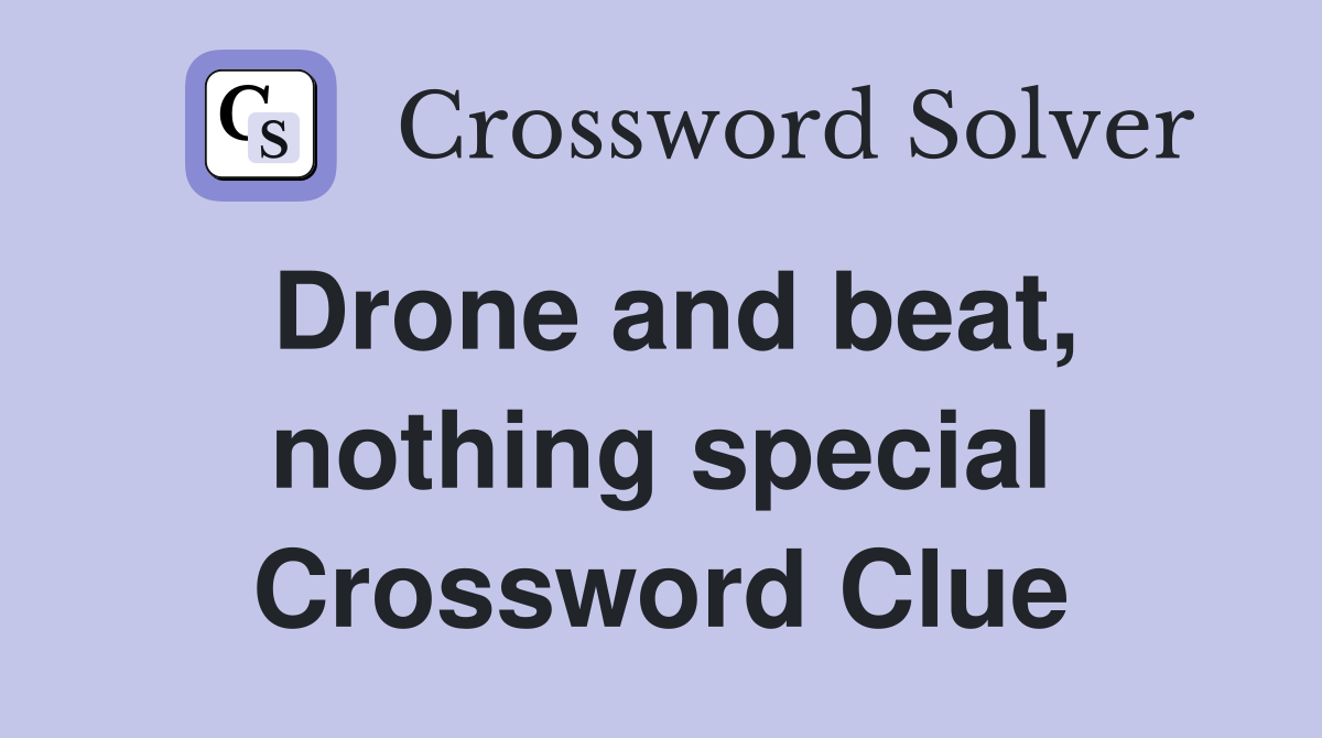 Drone and beat, nothing special Crossword Clue