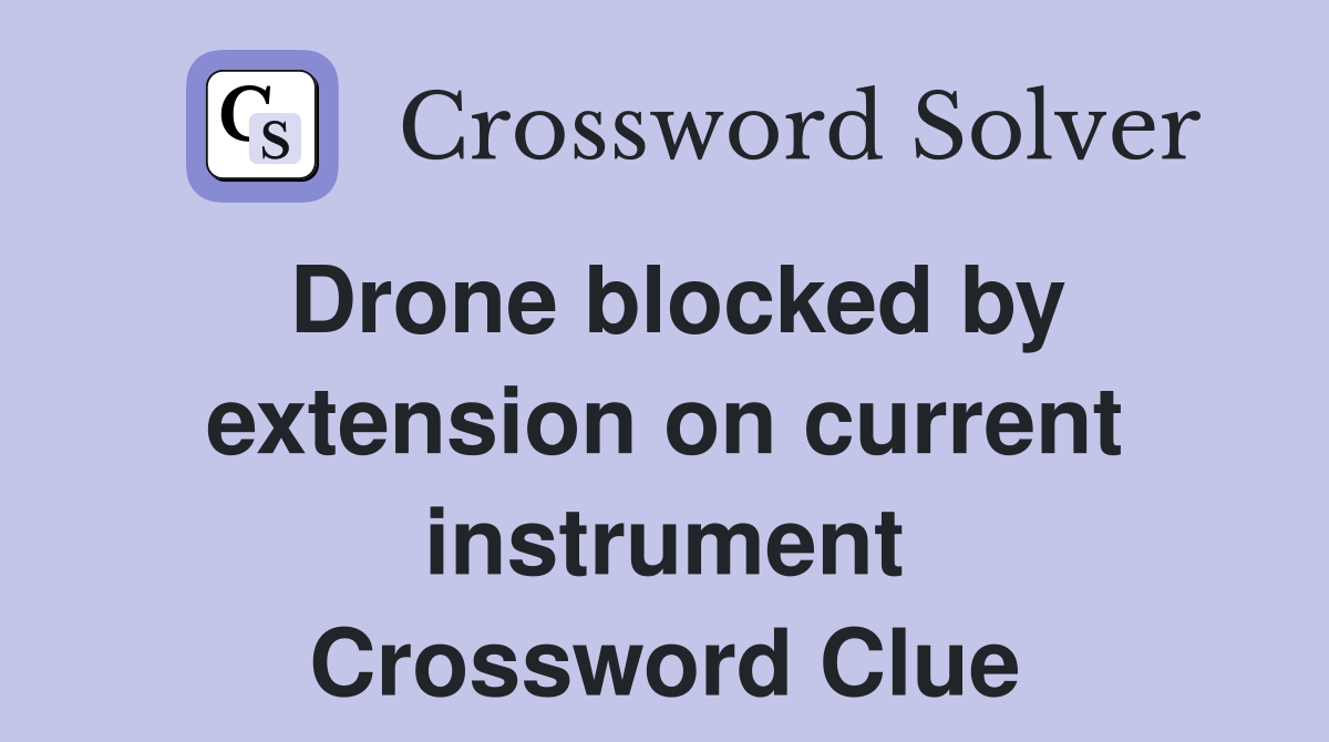 Drone blocked by extension on current instrument Crossword Clue