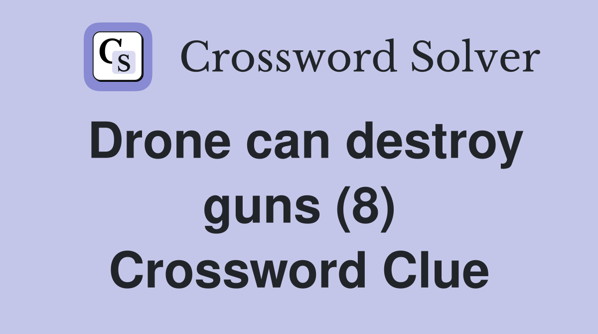 Drone can destroy guns (8) Crossword Clue