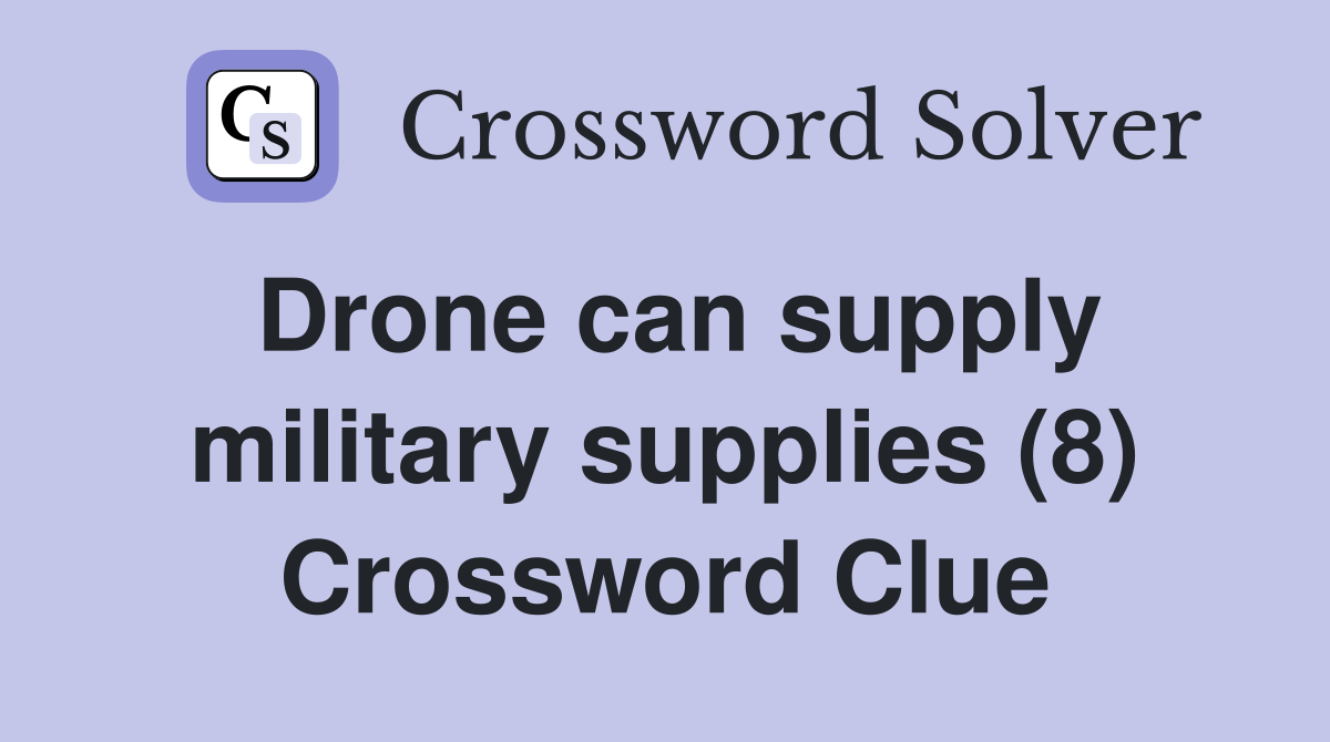 Drone can supply military supplies (8) Crossword Clue